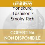 Yonekura, Toshinori - Smoky Rich cd musicale di Yonekura, Toshinori