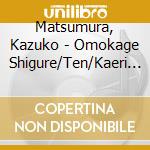 Matsumura, Kazuko - Omokage Shigure/Ten/Kaeri No Minato cd