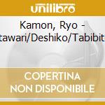 Kamon, Ryo - Itawari/Deshiko/Tabibito cd