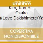 Kim, Ran-Hi - Osaka Junjou/Love-Dakishimete/Yakou Ressha cd