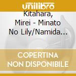 Kitahara, Mirei - Minato No Lily/Namida No Hate Ni/Kita No Izakaya cd