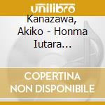 Kanazawa, Akiko - Honma Iutara Nanyakedo/Konohabune/Beni Fubuki cd