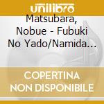 Matsubara, Nobue - Fubuki No Yado/Namida No Sanbashi/Omokage Bashi cd