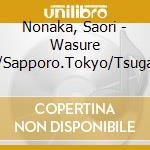Nonaka, Saori - Wasure Yuki/Sapporo.Tokyo/Tsugaru Koi Ningyou cd