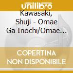 Kawasaki, Shuji - Omae Ga Inochi/Omae Ni Aete/Kobe No Yoru cd