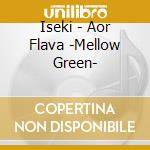Iseki - Aor Flava -Mellow Green- cd