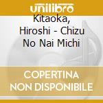 Kitaoka, Hiroshi - Chizu No Nai Michi cd