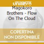 Magokoro Brothers - Flow On The Cloud cd