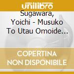 Sugawara, Yoichi - Musuko To Utau Omoide No Uta-83 Sai No Watashi Kara Anata He- cd