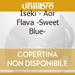 Iseki - Aor Flava -Sweet Blue- cd
