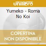 Yumeko - Roma No Koi cd musicale di Yumeko
