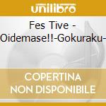 Fes Tive - Oidemase!!-Gokuraku- cd
