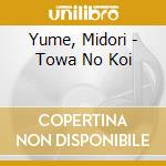 Yume, Midori - Towa No Koi cd musicale di Yume, Midori