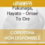 Fukunaga, Hayato - Omae To Ore cd