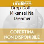 Drop Doll - Mikansei Na Dreamer cd