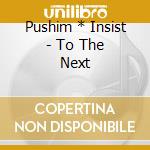 Pushim * Insist - To The Next cd