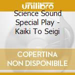 Science Sound Special Play - Kaiki To Seigi cd musicale di Science Sound Special Play