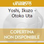 Yoshi, Ikuzo - Otoko Uta cd