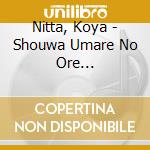Nitta, Koya - Shouwa Umare No Ore Rashiku/Koi Haruka/Soshite Haru He cd musicale di Nitta, Koya