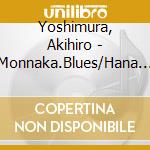 Yoshimura, Akihiro - Monnaka.Blues/Hana Kagari/Tsukimisou No Onna cd
