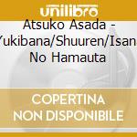 Atsuko Asada - Yukibana/Shuuren/Isana No Hamauta cd