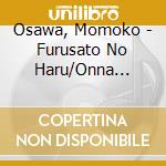 Osawa, Momoko - Furusato No Haru/Onna Zakari Ha Toshi Ja Nai/Koi Suru Ginza cd