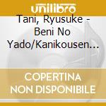 Tani, Ryusuke - Beni No Yado/Kanikousen Ha Inochi Bune/Onna No Komoriuta cd musicale di Tani, Ryusuke