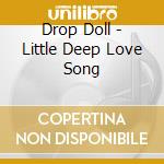 Drop Doll - Little Deep Love Song cd