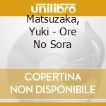 Matsuzaka, Yuki - Ore No Sora cd musicale di Matsuzaka, Yuki