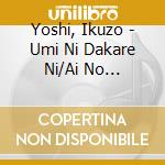 Yoshi, Ikuzo - Umi Ni Dakare Ni/Ai No Blues/Hitori Kitaguni cd