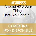 Around 40'S Sure Things Hatsukoi Song / Various cd