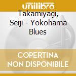 Takamiyagi, Seiji - Yokohama Blues cd