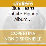 Blue Hearts Tribute Hiphop Album [Owaranai Uta] / Various cd