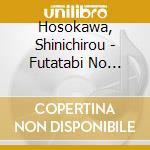 Hosokawa, Shinichirou - Futatabi No Meguriai cd