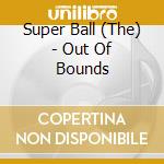 Super Ball (The) - Out Of Bounds cd