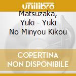 Matsuzaka, Yuki - Yuki No Minyou Kikou cd musicale di Matsuzaka, Yuki