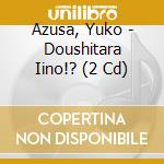 Azusa, Yuko - Doushitara Iino!? (2 Cd)