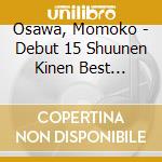 Osawa, Momoko - Debut 15 Shuunen Kinen Best Selection cd musicale di Osawa, Momoko