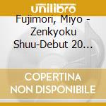 Fujimori, Miyo - Zenkyoku Shuu-Debut 20 Shuunen Kinen Ban- cd musicale di Fujimori, Miyo