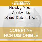 Mizuki, You - Zenkyoku Shuu-Debut 10 Shuunen Kinen Ban-