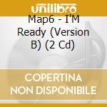 Map6 - I'M Ready (Version B) (2 Cd) cd musicale di Map6
