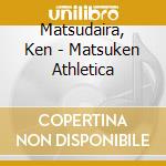 Matsudaira, Ken - Matsuken Athletica cd