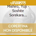 Mishiro, Yuji - Soshite Sorekara... cd musicale di Mishiro, Yuji