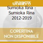 Sumioka Rina - Sumioka Rina 2012-2019 cd musicale di Sumioka Rina