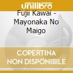 Fujii Kawai - Mayonaka No Maigo cd