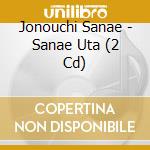 Jonouchi Sanae - Sanae Uta (2 Cd) cd