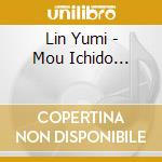 Lin Yumi - Mou Ichido... cd