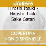 Hiroshi Itsuki - Hiroshi Itsuki Sake Gatari cd