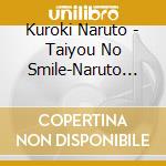 Kuroki Naruto - Taiyou No Smile-Naruto No Sansan Samba- cd
