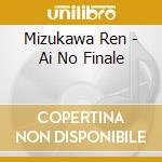 Mizukawa Ren - Ai No Finale cd musicale